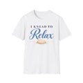 I Knead to Relax, Blue T-Shirt
