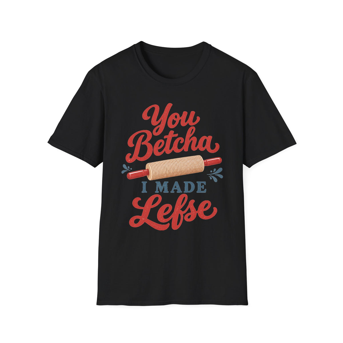You Betcha I Made Lefse T-Shirt