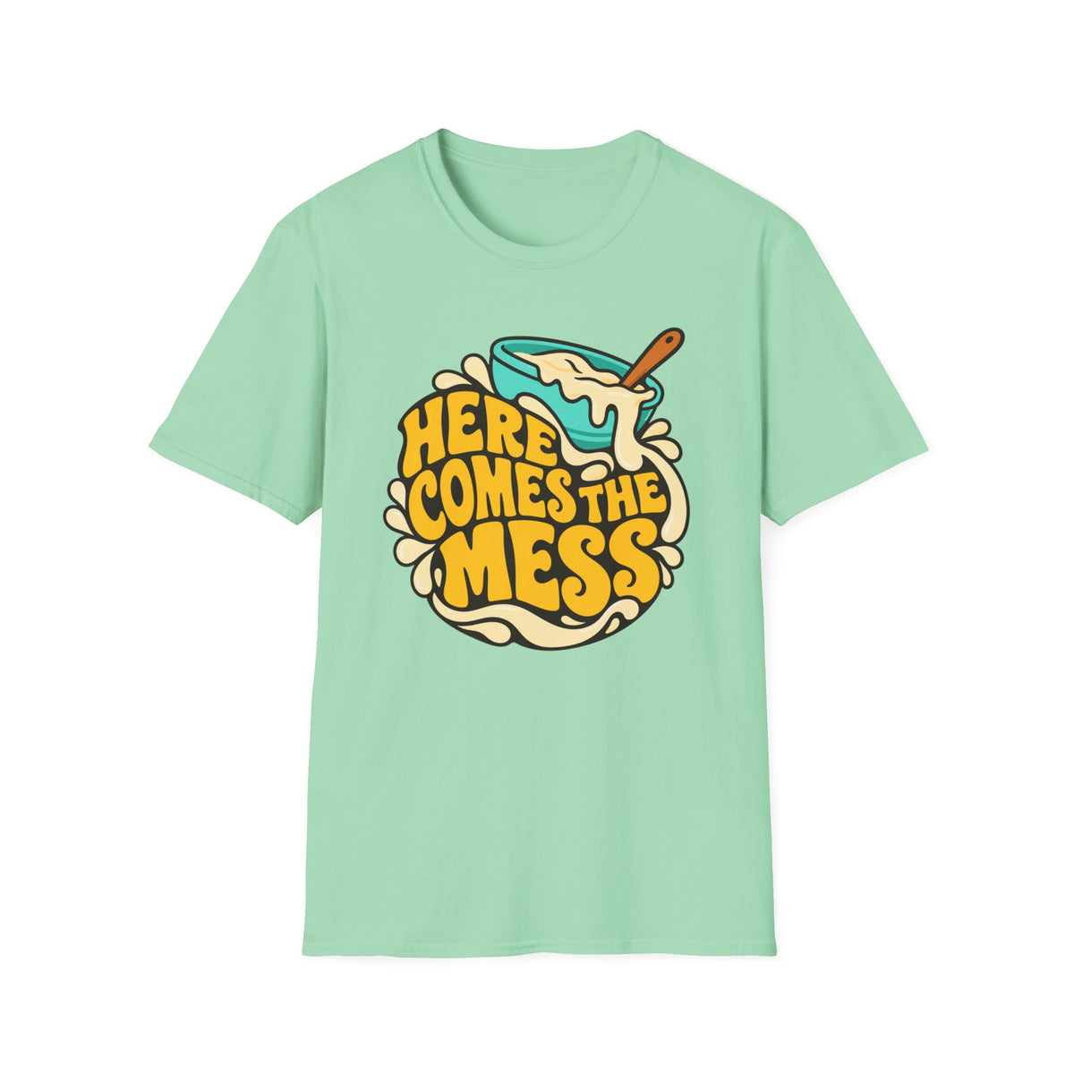 Here Comes the Mess T-Shirt
