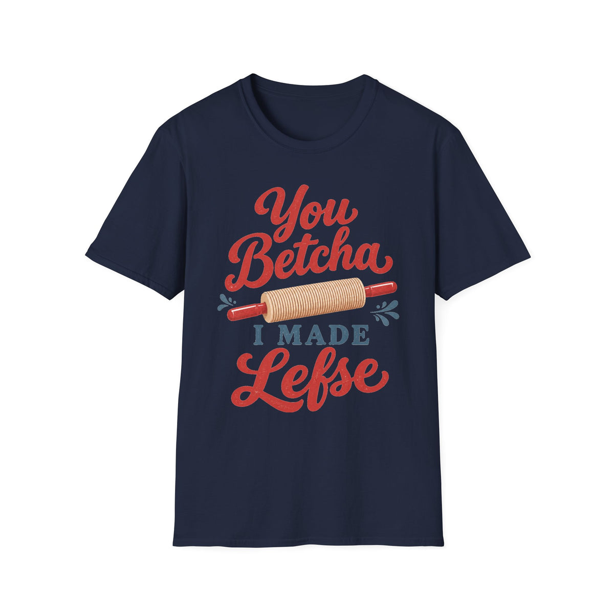 You Betcha I Made Lefse T-Shirt