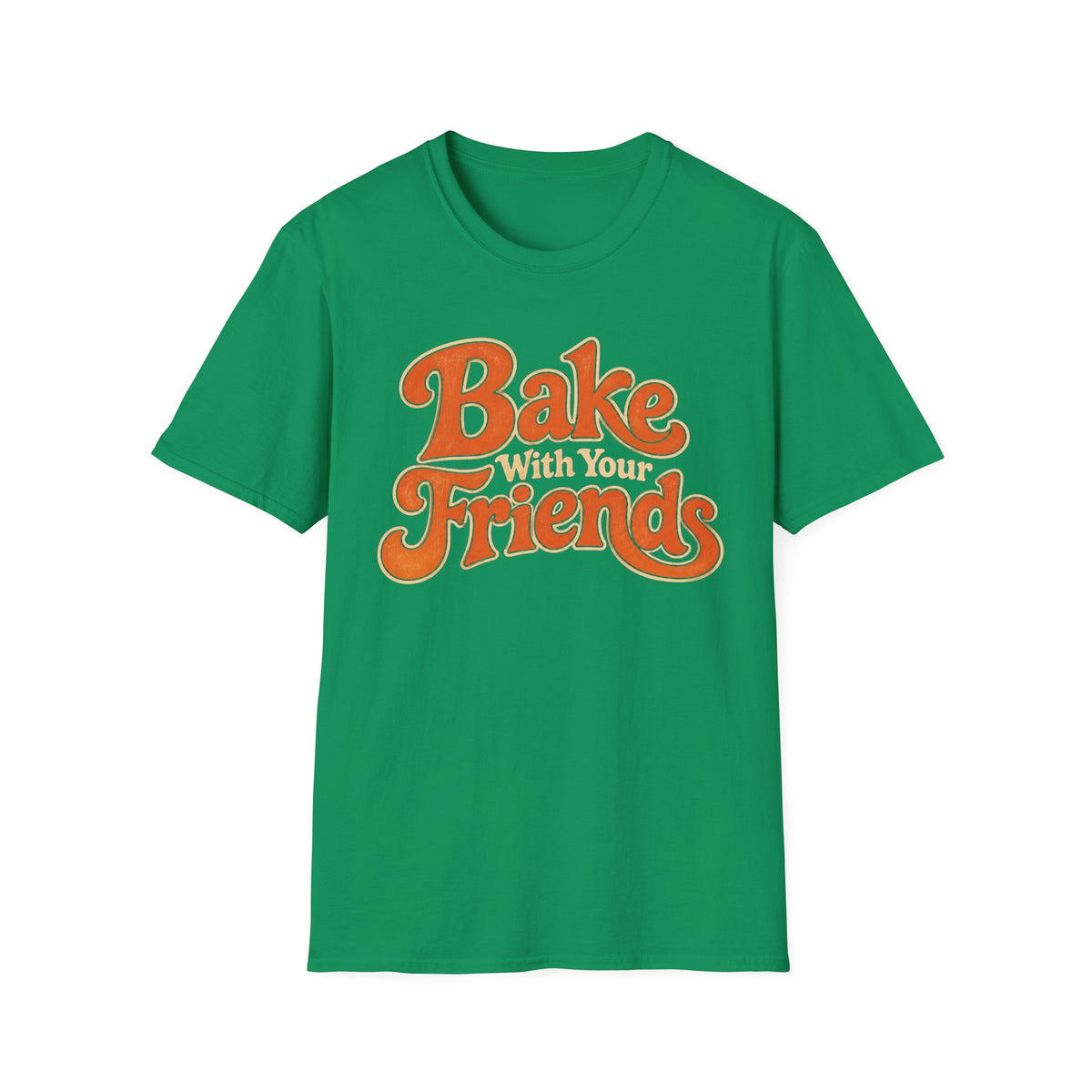 Bake With Your Friends T-Shirt