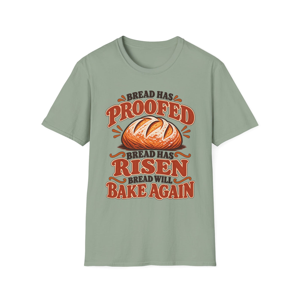 Bread Has Proofed, Bread Has Risen, Bread Will Bake Again T-Shirt