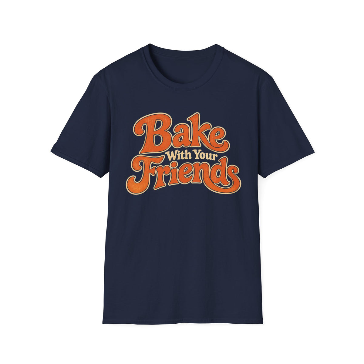 Bake With Your Friends T-Shirt