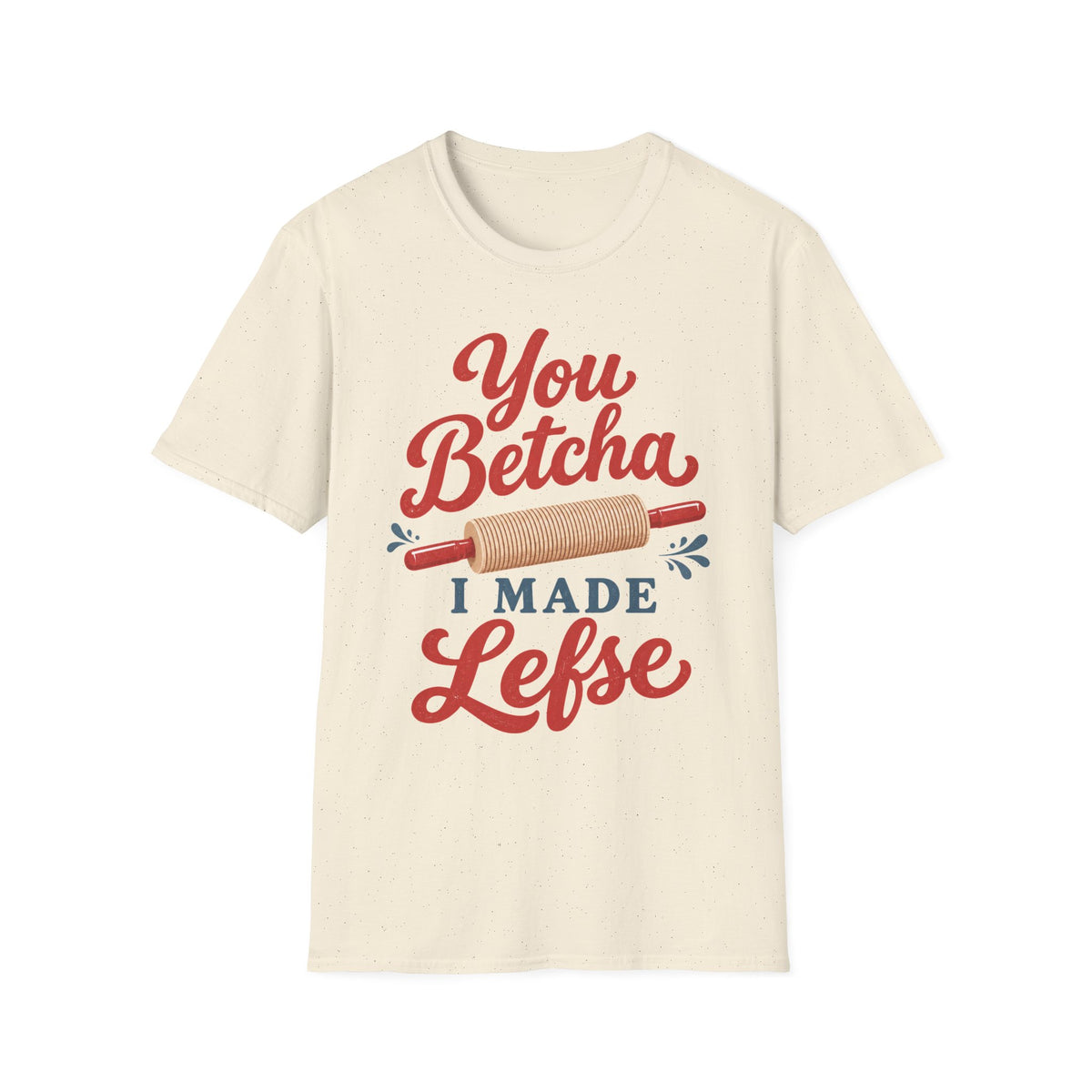 You Betcha I Made Lefse T-Shirt