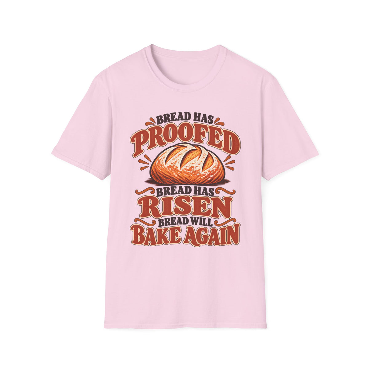 Bread Has Proofed, Bread Has Risen, Bread Will Bake Again T-Shirt