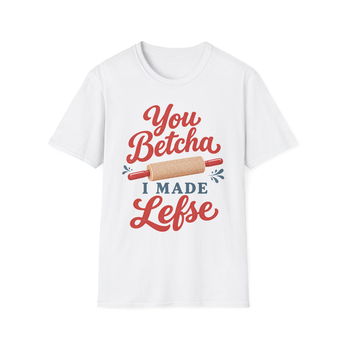 You Betcha I Made Lefse T-Shirt