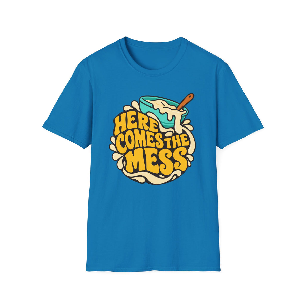 Here Comes the Mess T-Shirt