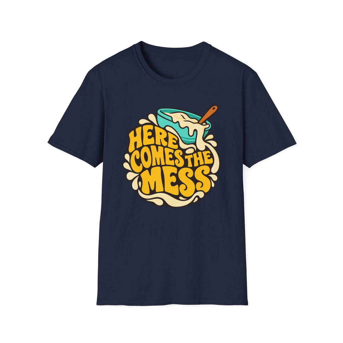 Here Comes the Mess T-Shirt