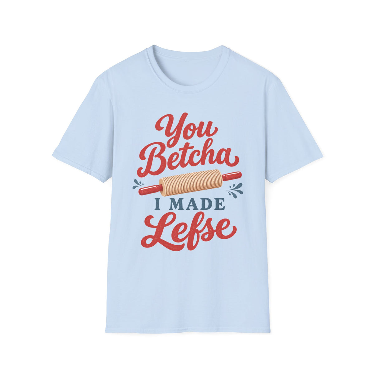 You Betcha I Made Lefse T-Shirt