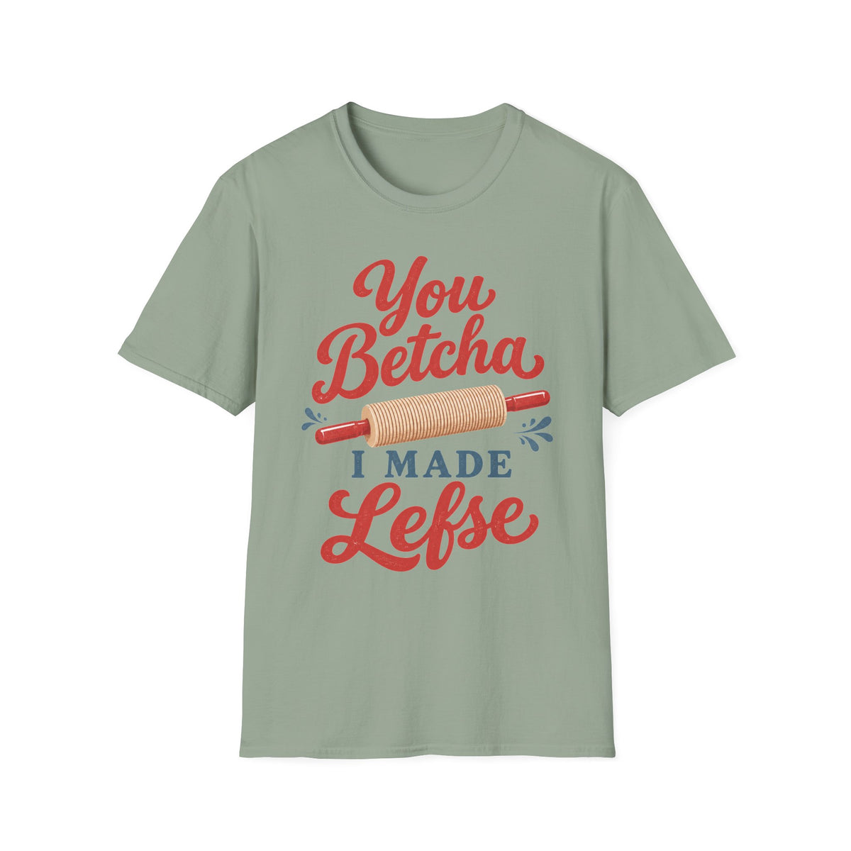 You Betcha I Made Lefse T-Shirt