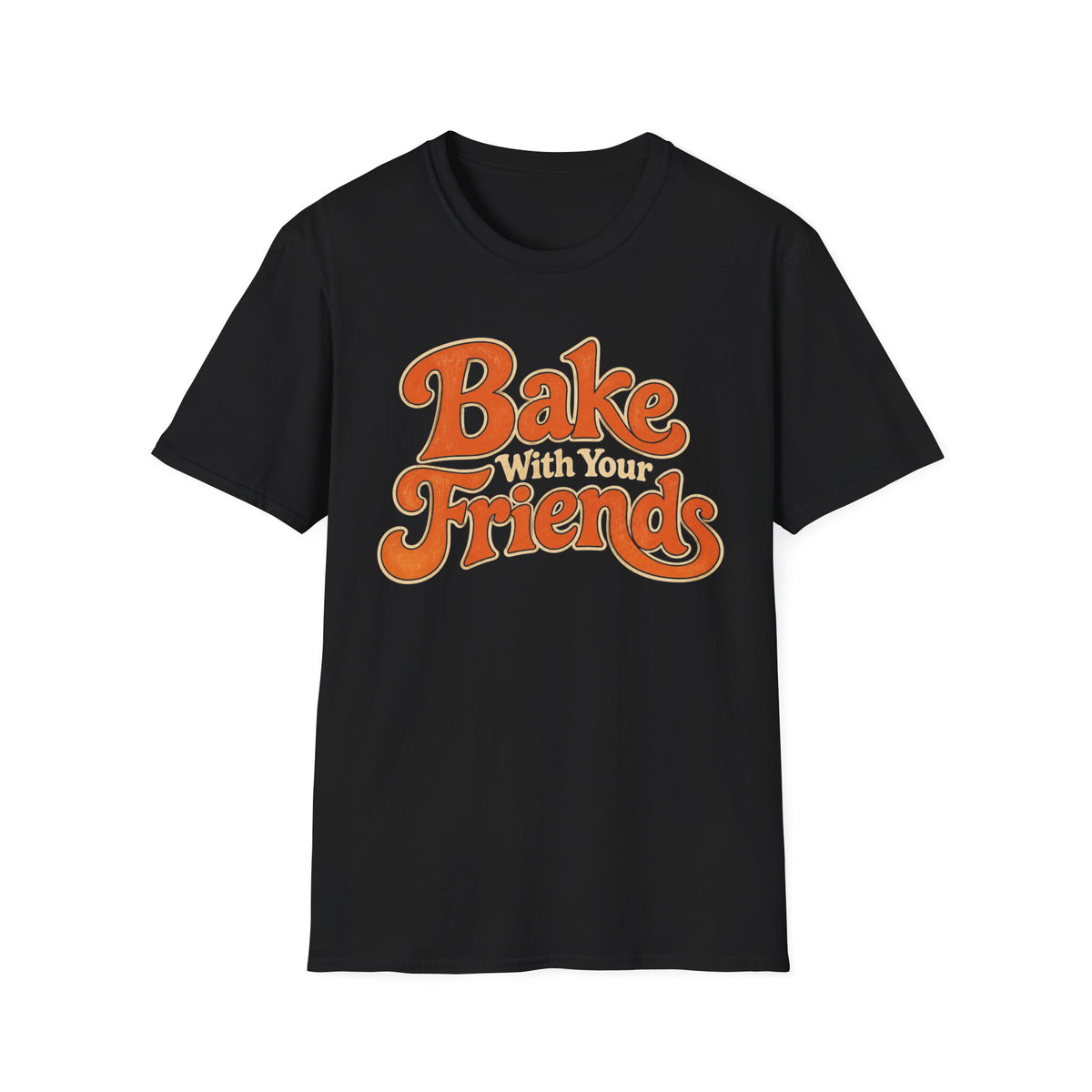 Bake With Your Friends T-Shirt
