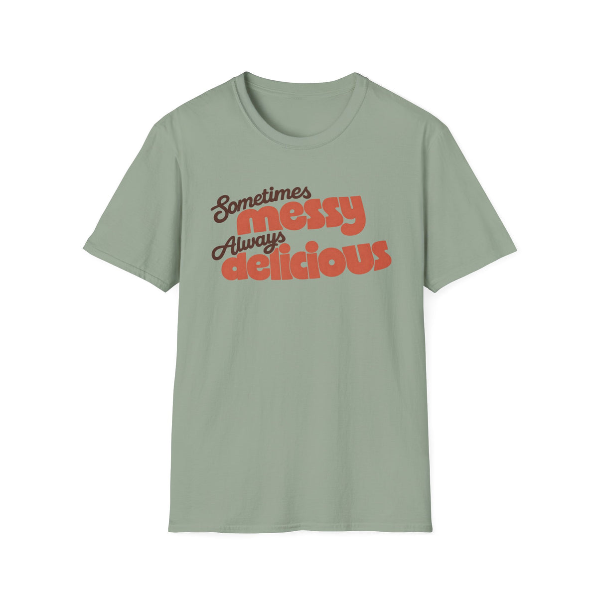 Sometimes Messy, Always Delicious T-Shirt