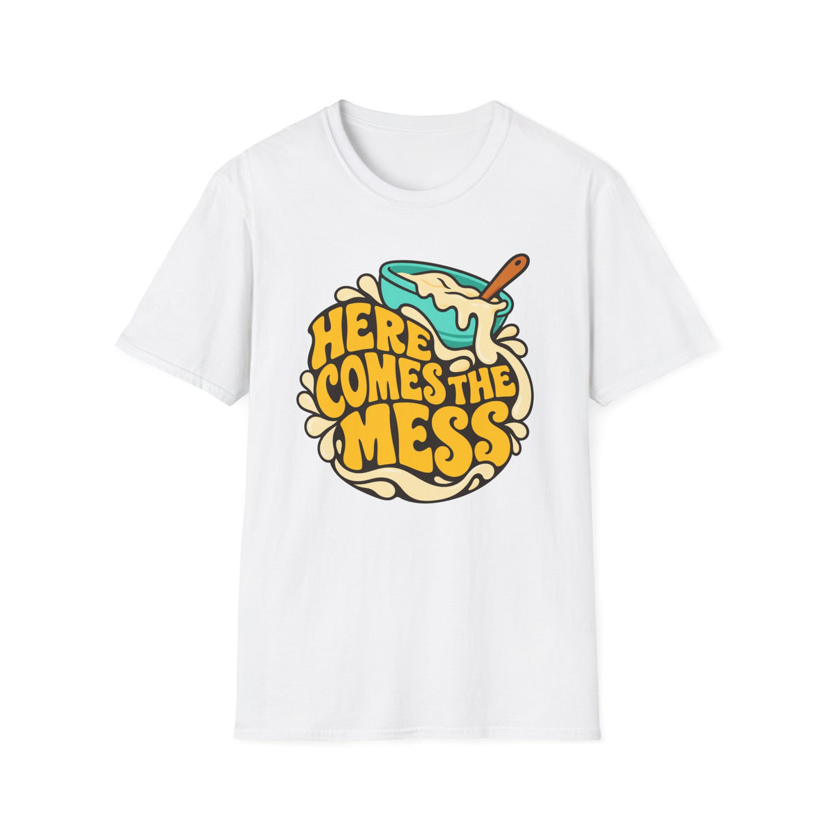 Here Comes the Mess T-Shirt