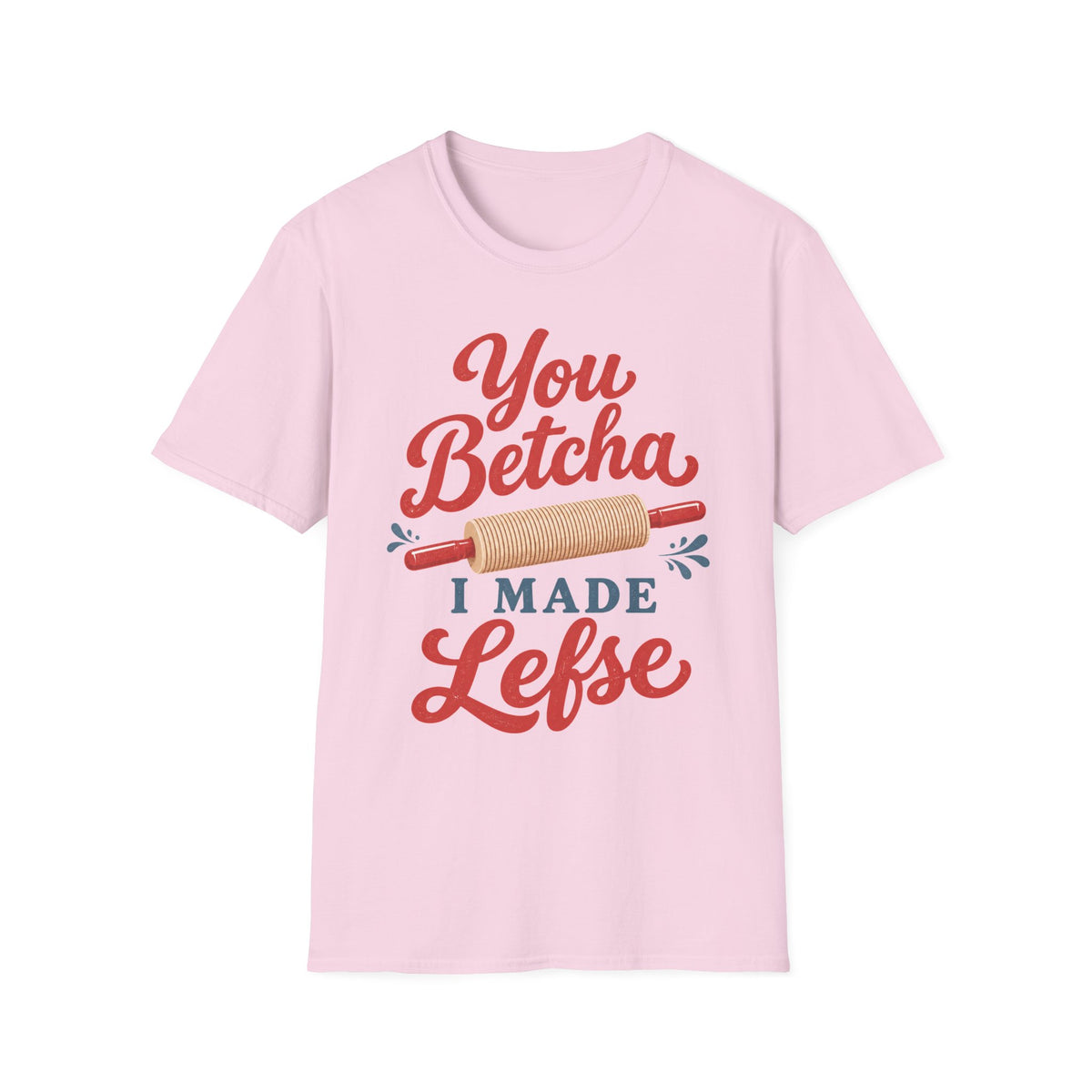You Betcha I Made Lefse T-Shirt