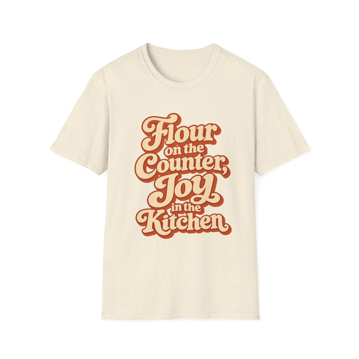 Flour on the Counter, Joy in the Kitchen T-Shirt