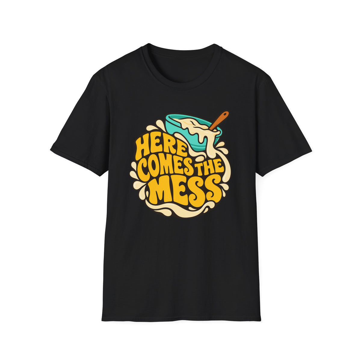 Here Comes the Mess T-Shirt