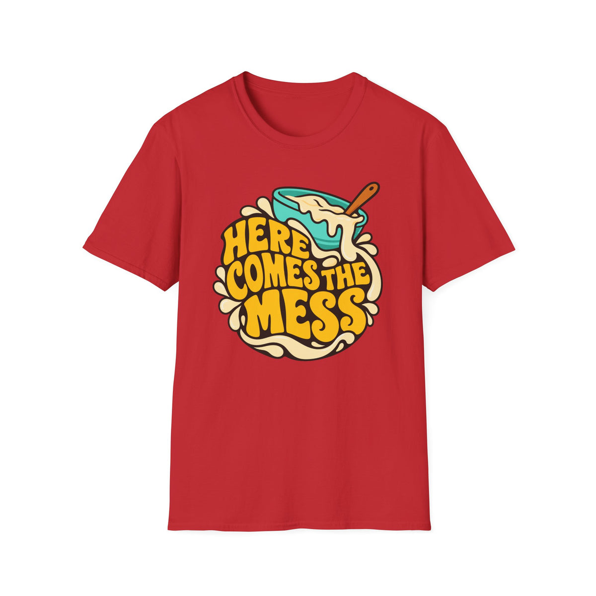 Here Comes the Mess T-Shirt
