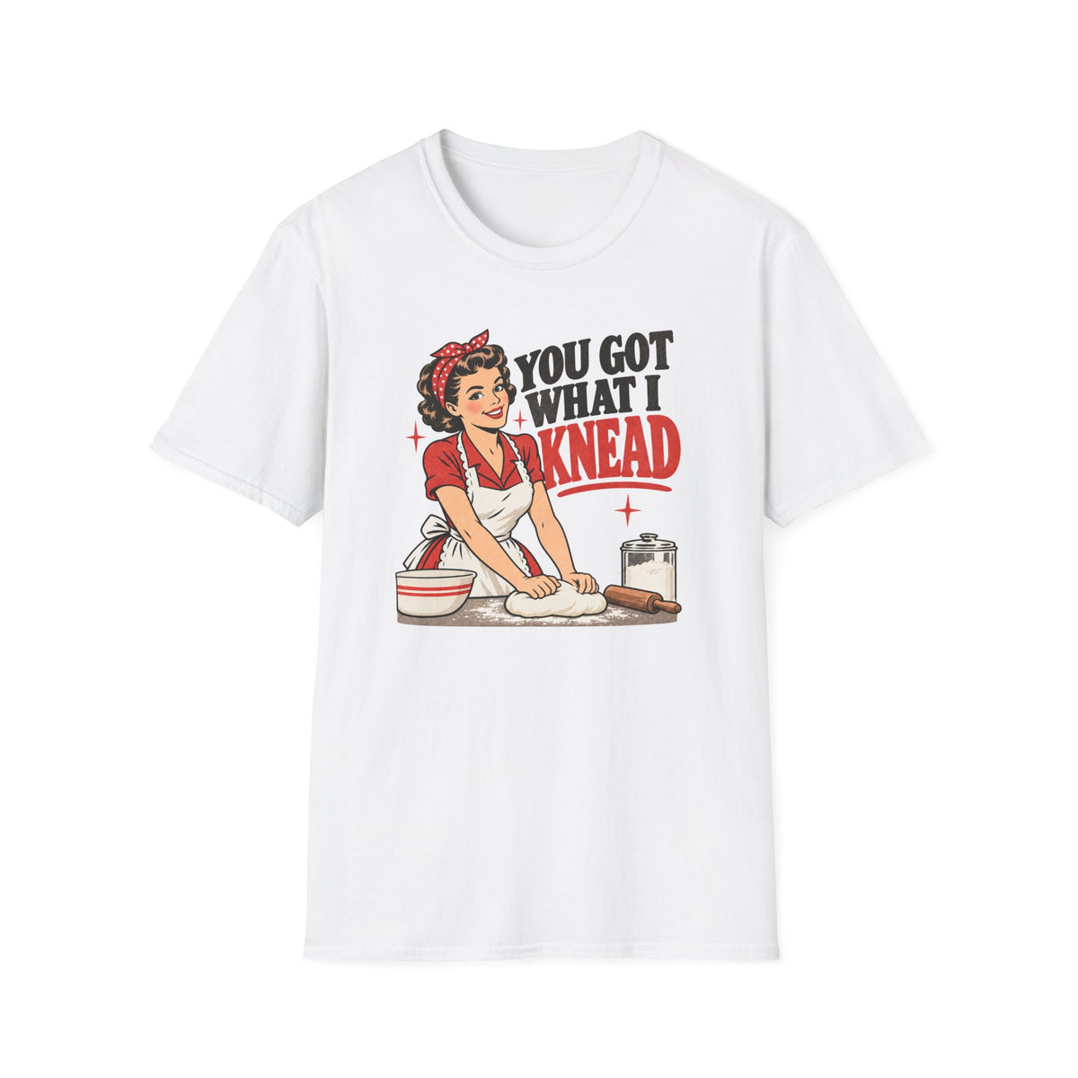 You Got What I Knead, Pin-Up T-Shirt