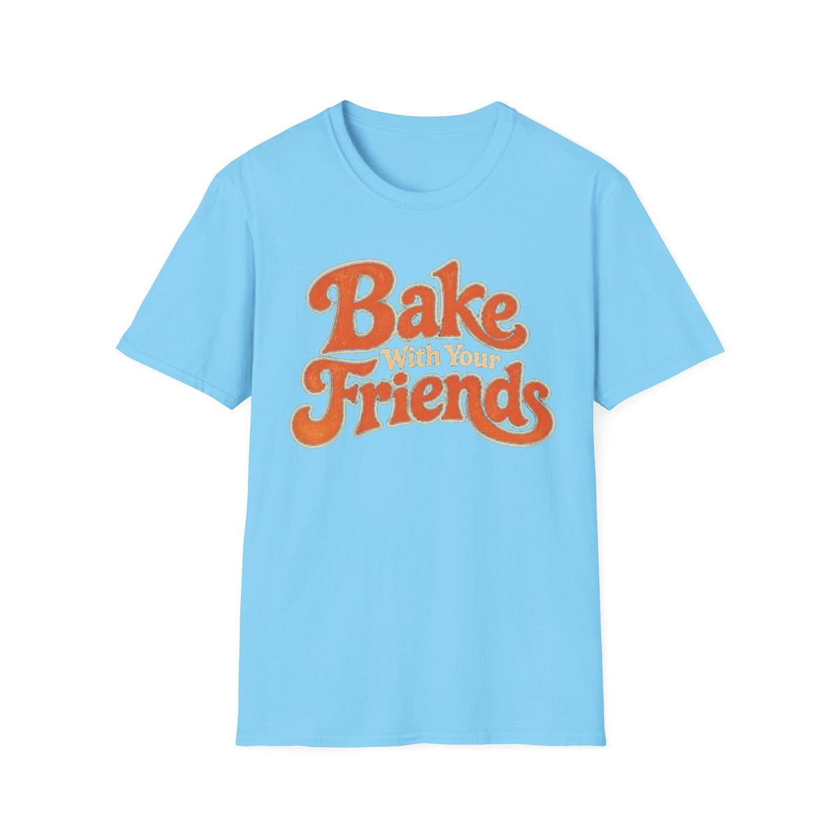 Bake With Your Friends T-Shirt
